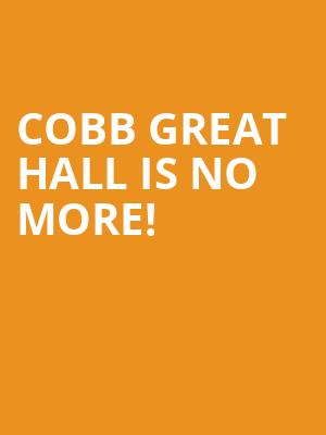 Cobb Great Hall is no more